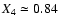 $X_4\simeq0.84$