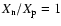 $X_{\rm n}/X_{\rm p}=1$