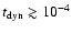 $t_{\rm dyn}\gtrsim10^{-4}$