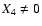 $X_4\neq0$