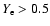 $Y_{\rm e}>0.5$