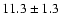 $11.3\pm 1.3$
