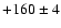 $+160 \pm 4$