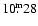${10\fm28}$