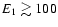 $E_1\gtrsim 100$