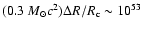 $(0.3~M_{\odot}c^2)\Delta R/R_{\rm c} \sim 10^{53}$