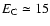 $E_{\rm C}\simeq 15$