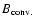 $B_{\rm conv.}$