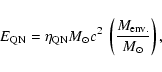 \begin{displaymath}%
E_{\rm QN} = \eta_{\rm QN}
M_{\odot}c^2~\left ({M_{\rm env.}\over M_{\odot}}\right ),
\end{displaymath}
