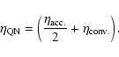 \begin{displaymath}%
\eta_{\rm QN} =\left ({\eta_{\rm acc.}\over 2}
+ \eta_{\rm conv.}\right ).
\end{displaymath}