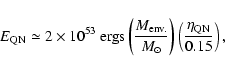 \begin{displaymath}%
E_{\rm QN} \simeq
2\times 10^{53}\ {\rm ergs}
\left ( {M_{\...
...{\odot}}
\right )
\left ( {\eta_{\rm QN}\over 0.15}\right ),
\end{displaymath}