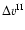 $\Delta v^{\rm II}$