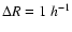 $\Delta R=1~h^{-1}$