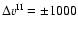 $\Delta v^{\rm II}=\pm1000$