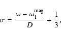 \begin{displaymath}\sigma=\frac{\omega - \omega_1^{{\rm mag}}}{D} +\frac{1}{3},
\end{displaymath}