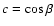 $c=\cos \beta$