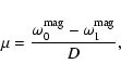 \begin{displaymath}
\mu=\frac{\omega_0^{{\rm mag}}-\omega_1^{{\rm mag}}}{D},
\end{displaymath}