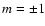 $m=\pm 1$
