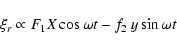 \begin{displaymath}\xi_r \propto F_1 X \cos \omega t - f_2 ~y \sin \omega t
\end{displaymath}