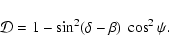 \begin{displaymath}{\cal D}=1-\sin^2 (\delta - \beta)~\cos^2\psi.
\end{displaymath}