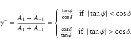 \begin{displaymath}
\gamma^{-}= \frac{A_{1}-A_{-1}}{A_1+A_{-1}}=\left \{ \begin{...
... if} ~~ \vert\tan\psi\vert>\cos\delta .\\
\end{array}\right .
\end{displaymath}