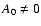 $A_0\neq 0$