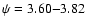 $\psi=3.60{-}3.82$