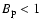 $B_{\rm p}<1$