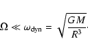 \begin{displaymath}\Omega\ll \omega_{\rm dyn}=\sqrt{GM\over R^3}\cdot
\end{displaymath}