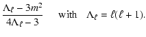 $\displaystyle {\Lambda_{\ell}-3m^2\over4\Lambda_{\ell}-3} \hspace{0.5cm} {\rm with}
\hspace{0.3cm} \Lambda_{\ell}=\ell(\ell+1).$