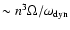 $ \sim n^3\Omega/\omega_{\rm dyn}$