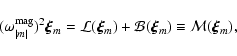 \begin{displaymath}
(\omega^{{\rm mag}}_{\vert m\vert})^2 \vec{\xi}_m = {\cal L...
...i}_m) + {\cal B}
(\vec{\xi}_m) \equiv {\cal M}(\vec{\xi}_m),
\end{displaymath}