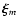 $\vec{\xi}_m$