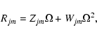 \begin{displaymath}R_{jm}=Z_{jm} \Omega + W_{jm}\Omega^2,
\end{displaymath}