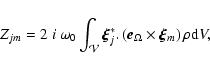 \begin{displaymath}
Z_{jm}= 2 ~{i}~ \omega_0 \int_{{\cal V}} \vec{\xi}_j^* . \left ( \vec{e}_{\Omega} \times \vec{\xi}_m \right ) \rho {\rm d}V,
\end{displaymath}