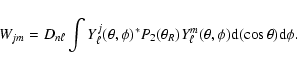 \begin{displaymath}
W_{jm}= D_{n\ell} \int Y_{\ell}^j(\theta,\phi)^* P_2(\theta_R) Y_{\ell}^m(\theta,\phi) {\rm d}(\cos\theta) {\rm d}\phi.
\end{displaymath}