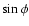 $\sin\phi$