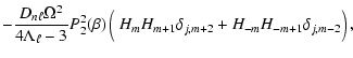 $\displaystyle - \frac{D_{n \ell}\Omega^2}{4 \Lambda_{\ell} -3} P_2^2(\beta)\left
(\frac{}{} H_m H_{m+1}\delta_{j, m+2} +H_{-m} H_{-m+1} \delta_{j, m-2}
\right ),$