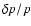 $\delta p/p$