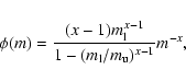 \begin{displaymath}\phi(m)=\frac{(x-1)m_{\rm l}^{x-1}}{1-(m_{\rm l}/m_{\rm u})^{x-1}} m^{-x},
\end{displaymath}