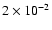 $2 \times 10^{-2}$