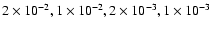 $2\times10^{-2}, 1 \times 10^{-2},
2\times 10^{-3}, 1 \times 10^{-3}$