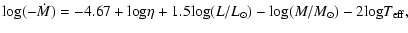 $\displaystyle {\rm log}(-\dot{M}) =-4.67+{\rm log}\eta + 1.5{\rm log}(L/L_\odot) -{\rm log}(M/M_\odot) -2{\rm log}T_{\rm eff},$