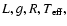 $L, g, R, T_{\rm eff},$