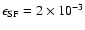 $\epsilon _{\rm SF}=2\times 10^{-3}$
