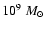 $10^9~ M_\odot$