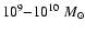 $10^9 {-} 10^{10}~ M_\odot$