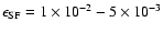 $\epsilon_{\rm SF}=1 \times 10^{-2} - 5 \times 10^{-3}$