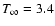 $T_\infty=3.4$