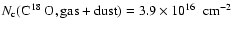 $\ensuremath{N_{\rm c}} (\ensuremath{\mbox{C$\ensuremath{\:\!}^{18}\ensuremath{\...
...$ O},{\rm gas+dust}} )=\mbox{${3.9}\times10^{16}$ }~\ensuremath{{\rm cm}^{-2}} $
